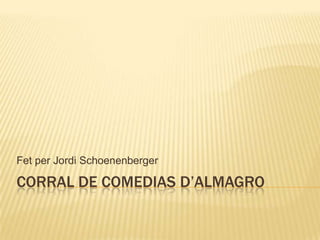 Fet per Jordi Schoenenberger

CORRAL DE COMEDIAS D’ALMAGRO
 