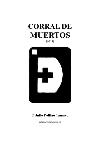 CORRAL DE
MUERTOS
(2013)
© Julio Pollino Tamayo
cinelacion@yahoo.es
 