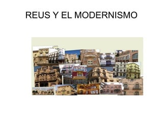 REUS Y EL MODERNISMO
 