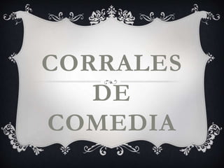 CORRALES
DE
COMEDIA
 