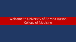 Welcome to University of Arizona Tucson
College of Medicine
 