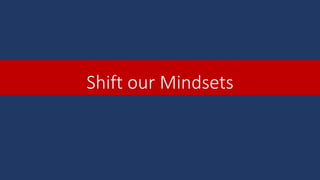 Shift our Mindsets
 