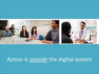 Action is outside the digital system
 