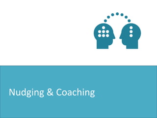 Nudging & Coaching
 