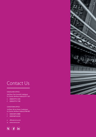 Contact Us
COALISLAND OFFICE :
2nd Floor, The Cornmill, Coalisland,
Co. Tyrone, Northern Ireland, BT71 4LP
t.	 (028) 8774 1234
f.	 (028) 8774 1190
COOKSTOWN OFFICE :
1st Floor, 58 Loy Street, Cookstown,
Co. Tyrone, Northern Ireland, BT80 8PE
t.	 (028) 8676 4888
f.	 (028) 8676 6224
e.	office@corrca.com
w.	www.corrca.com
 