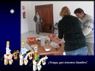 ¡Venga, que tenemos hambre!
 