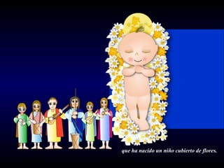 que ha nacido un niño cubierto de flores.  