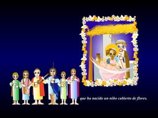 que ha nacido un niño cubierto de flores.  