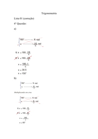 Trigonometria
Lista 01 (correção)
4° Questão:
a)




b)
 