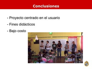 Conclusiones - Proyecto centrado en el usuario - Fines didácticos - Bajo costo 
