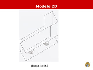 Modelo 2D (Escala 1:2 cm.) 
