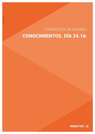 CORRECCIÓN DE EXAMEN
CONOCIMIENTOS. DÍA 24.1A
MD.CorreccionExamen(01)
 
