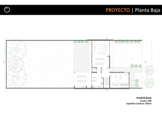 PROYECTO | Planta Baja




                  PLANTA BAJA
                       Escala 1:200
        Superficie Cubierta: 105m2
 