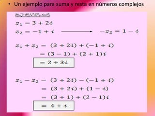 • Un ejemplo para suma y resta en números complejos
 