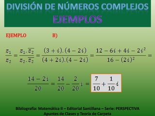 EJEMPLO                 B)




   Bibliografía: Matemática II – Editorial Santillana – Serie: PERSPECTIVA
                   Apuntes de Clases y Teoría de Carpeta
 