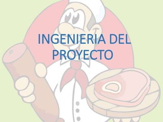INGENIERIA DEL 
PROYECTO 
 