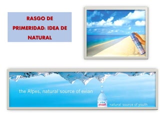 RASGO DE
PRIMERIDAD: IDEA DE
NATURAL
 