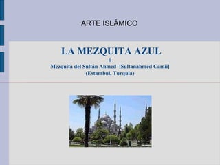 LA MEZQUITA AZUL ó Mezquita del Sultán Ahmed  [Sultanahmed Camii] (Estambul, Turquia)‏ ARTE ISLÁMICO 