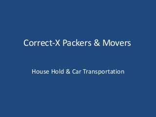 Correct-X Packers & Movers
House Hold & Car Transportation
 