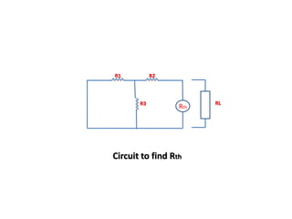 R1 R2
R3 RL
Circuit to find Rth
Rth
 