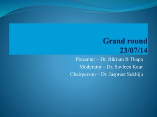 Presenter – Dr. Bikram B Thapa
Moderator – Dr. Savleen Kaur
Chairperson – Dr. Jaspreet Sukhija
 