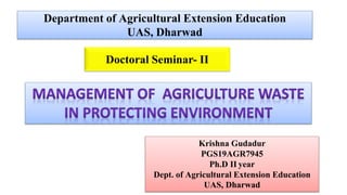 Doctoral Seminar- II
Krishna Gudadur
PGS19AGR7945
Ph.D II year
Dept. of Agricultural Extension Education
UAS, Dharwad
Department of Agricultural Extension Education
UAS, Dharwad
 