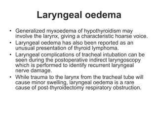 Hypocalcaemia
• The incidence of hypocalcaemia depends on the
type of surgery performed.
• After thyroidectomy for large m...