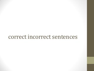 correct incorrect sentences
 