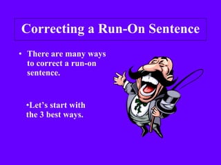 Correcting a Run-On Sentence ,[object Object],[object Object]