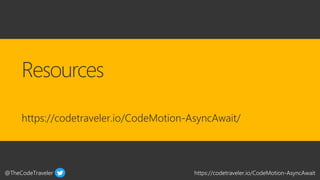 @TheCodeTraveler https://codetraveler.io/CodeMotion-AsyncAwait
https://codetraveler.io/CodeMotion-AsyncAwait/
 