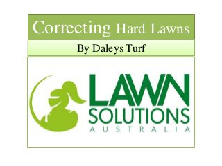 Correcting Hard Lawns
By Daleys Turf
 