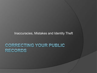 Inaccuracies, Mistakes and Identity Theft

 