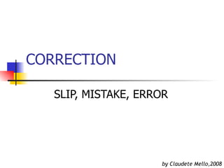 CORRECTION SLIP, MISTAKE, ERROR by Claudete Mello,2008 