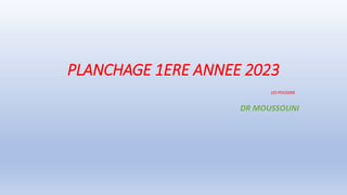 PLANCHAGE 1ERE ANNEE 2023
LES POUSSINS
DR MOUSSOUNI
 