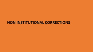 NON INSTITUTIONAL CORRECTIONS
 