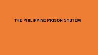 THE PHILIPPINE PRISON SYSTEM
 