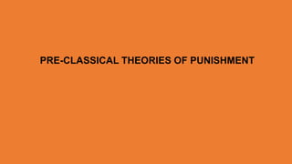 PRE-CLASSICAL THEORIES OF PUNISHMENT
 