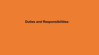 Duties and Responsibilities:
 