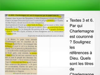  Textes 3 et 6.
Par qui
Charlemagne
est couronné
? Soulignez
les
références à
Dieu. Quels
sont les titres
de
 