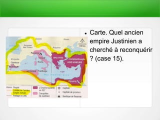  Carte. Quel ancien
empire Justinien a
cherché à reconquérir
? (case 15).
 