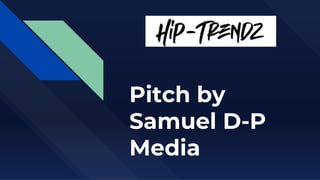 Pitch by
Samuel D-P
Media
 