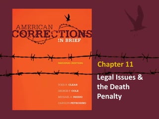 Legal Issues &
the Death
Penalty
Chapter 11
 