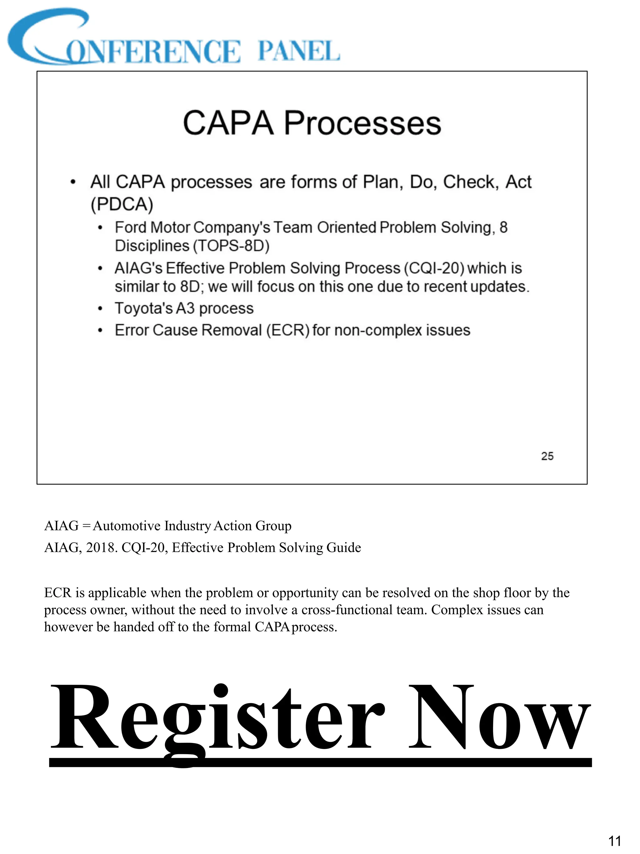 AIAG =Automotive IndustryAction Group
AIAG, 2018. CQI-20, Effective Problem Solving Guide
ECR is applicable when the problem or opportunity can be resolved on the shop floor by the
process owner, without the need to involve a cross-functional team. Complex issues can
however be handed off to the formal CAPAprocess.
11
Register Now
 