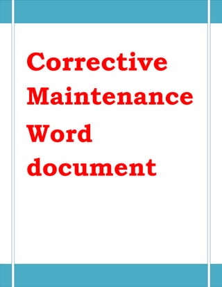 Corrective
Maintenance
Word
document
 