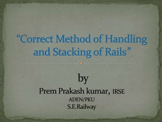 Correct method of handling and stacking of rails | PPTX