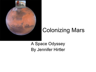 Colonizing Mars A Space Odyssey By Jennifer Hirtler 
