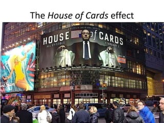 The House of Cards effect
 