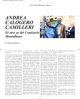 “Cu è surdu, orbue e taci, mpaci campa
cent’anni” (1)
Esta ley siciliana no escrita cuya viola-
ción se paga con la vida aparece conti-
nuamente en las obras de Camilleri.
Nació en 1925 en Porto Empedocle,
provincia de Agrigento, Sicilia; es uno
de los autores italianos actuales más
conocidos en el mundo entero. En su
casa natal abrió una fundación para
ayudar a jóvenes escritores. Su vasta
obra, cien libros entre relatos policiales
y novelas históricas, traducidos aproxi-
madamente a ciento veinte lenguas y
llevados a televisión, teatro y cine, lleva
vendida alrededor de treinta millones
de copias. Escritor, dramaturgo, fue
también escenógrafo, director de tea-
tro y cine, funcionario de la RAI, docen-
te de la Academia Nacional de Arte
Dramático (sede Roma) y del Centro
Experimental de Cine (Roma). Junto a
otros intelectuales (Umberto Eco,
Dario Fo) firmó manifiestos en contra
de Berlusconi. Ateo, comunista, iróni-
co, feminista, se reconocía influido por
dos grandes -también sicilianos- : su tío
abuelo Luigi Pirandello (la evidencia no
es necesariamente la verdad) y
Leonardo Sciascia (en la búsqueda de
la sicilianidad ) así como por el belga
George Simenon, con su personaje
Maigret (de cuyas versiones fílmicas
fue guionista). Escribía muy temprano
en la mañana y leía en voz alta para ver
el ritmo y la sonoridad del discurso,
luego atendía llamadas, contestaba
emails, recibía periodistas, críticos,
actores, etc. En 1957 se casó con
Rosetta Dello Siesto y comenzó a tra-
bajar en la RAI, se instalaron en el
barrio Prati de Roma; vivían con sus
hijas y madres, universo femenino que
se muestra en el respeto a las mujeres
en toda su obra. En Roma murió, el 17
de julio pasado después de un mes de
internación en el “Ospedale Santo
Spirito”, por fractura de fémur e infar-
to cardíaco. En el último tiempo estaba
ciego por causa de un glaucoma y tra-
taba de recordar los cuadros que le
habían gustado para no olvidar los
colores. Como Tiresias, afirmaba que la
ceguera lo había vuelto más lúcido. Su
deceso fue trasmitido por todos los
medios dentro y fuera de Italia, y su
obra recordada y comentada una vez
más. Sepultado en el “Cimitero
Acattolico” de Roma en ceremonia pri-
vada, el actor Michele Riondino
(“Montalbano joven”) destacó la amis-
tad y la simpatía de Camilleri para con
sus colaboradores y admiradores.
“MONTALBANO SONO” es la frase que
siempre dice el famosísimo comisario
Salvo, llevado a la pantalla por el actor
Luca Zingaretti. La primera novela
sobre este personaje siciliano, más cer-
cano a la justicia que a la ley, fue La
forma del agua en 1994. Este título
remite a la filosofía de Zygmunt
Bauman sobre la fragilidad y precarie-
dad de los vínculos humanos, sobre la
visión del “otro” como un peligro
potencial. Escribió el final de la serie
sobre el personaje y lo entregó a la edi-
torial palermitana SELLERIO, la que ha
publicado toda la obra de Camilleri en
Italia, con el siguiente pedido: “esto es
para publicar después de mi muerte”.
Interrogados él y el actor, ambos coin-
ciden en que no es un final sangriento y
que tampoco el comisario se jubila; se
trata de una metanovela en la que
Montalbano dialoga con Camilleri y con
Zingaretti.
¿Por qué el nombre? Es un homenaje al
escritor catalán Manuel Vázquez
Montalban (2) a la vez que reúne dos
apellidos comunes en Sicilia: Salvo y
Montalbano. La serie de novelas sobre
el Comisario está íntegramente filmada
en Sicilia para los exteriores; los interio-
res, en Roma. El personaje que aporta
una cuota de humor es Catarella
(“Cataré”), único actor siciliano que
mezcla continuamente las lenguas ita-
liana y siciliana a la vez que confunde
nombres y apellidos; esta “oscuridad”
puede verse en paralelo a la oscuridad
de la trama. Cuando Camilleri decidió
dedicarse a la escritura le confesó a su
padre que no lograba hacerlo en otra
lengua que no fuera la siciliana (3) y él
le resolvió inmediatamente el proble-
ma: “¿por qué tienes que escribir en
otra?”
Salvo Montalbano vive en Marinella y la
comisaría en que trabaja está en
Vigàta. Estas localidades, creadas por
Camilleri, son parte de su Porto
El Corredor Mediterráneo / Página 2
ANDREA
CALOGERO
CAMILLERI
El otro yo del Comisario
Montalbano
Por Adriana Mastalli Sosa
CORREDOR_865_CORREDOR 8- 5/8/2019 12:20 Página 2
 
