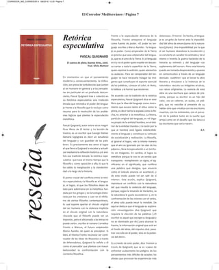 El Corredor Mediterráneo / Página 7
reseña Retórica
especulativa
PASCAL QUIGNARD
El cuenco de plata, Buenos Aires, 2006.
Trad. Silvio Mattoni
En momentos en que el pensamiento
moderno y, consecuentemente, la civiliza-
ción, son presa de turbulencias que sumen
al ser humano en general y a los pensado-
res en particular en un profundo descon-
cierto, Pascal Quignard trae a colación en
su Retórica especulativa una tradición
letrada que reivindica el poder del lengua-
je frente a la filosofía que lo excluye como
recurso para la resolución de los proble-
mas lógicos que plantea la especulación
metafísica.
Pascal Quignard, autor entre otros magní-
ficos libros de El lector y La lección de
música, es un escritor que George Steiner
llamaría logógrata es decir un estudioso
del lenguaje y «un guardián de las pala-
bras». Es precisamente ese amor al logos
el que lleva a Quignard a rescatar y actuali-
zar mediante la reflexión histórica y el aná-
lisis esa tradición letrada -la retórica espe-
culativa- que nace al mismo tiempo que la
filosofía y como oposición a ella, lo que le
ha valido la marginación y la clandestini-
dad a lo largo de la historia.
El punto crucial del conflicto entre la retó-
rica especulativa y la filosofía es el lengua-
je, el logos, al que los filósofos dejan de
lado para adentrarse en la metafísica fun-
dada por los griegos y en la teología elabo-
rada por los cristianos o caer en el nihilis-
mo de ciertos filósofos contemporáneos,
lo cual supone apartar el vínculo original
del ser humano con la violencia implícita
en el vínculo original con la naturaleza.
«Sucede que el filósofo puede ser un
impostor, pero el aficionado a las letras no
puede serlo», escribe el romano Cornelius
Fronto a Marcus, el futuro emperador
Marco Aurelio, de quien es preceptor. Si
bien, el mismo Fronto reconoce ser conti-
nuador de las ideas de Musonius a través
de Athenodotus, Quignard lo señala a él
como el pensador que plantea con mayor
belicosidad la confrontación con la
corriente filosófica.
Frente a la especulación abstracta de la
filosofía, Fronto antepone el lenguaje
como fuente de poder. «El poder es len-
guaje -escribe a Marco Aurelio-. Tu lengua-
je es poder. Como emperador de la Tierra
es preciso que seas emperador del lengua-
je, que es el amo de la Tierra. Es el lenguaje
en ti y no el poder quien expide sin descan-
so cartas a toda la superficie de la Tierra,
quien reprime la sedición, quien atemoriza
su audacia». Para ser «emperador del len-
guaje» se hace necesario indagar las imá-
genes que constituyen el soporte esencial
de las palabras, conocer el color, el ritmo,
la belleza y el horror que encierran.
De acuerdo con la tradición de la retórica
especulativa, Pascal Quignard dice en este
libro que la idea del lenguaje como instru-
mento que excava tanto el stilus como la
pinna, es decir tanto la espada como la fle-
cha, es anterior a la metafísica. La littera,
partícula original del lenguaje, es «el órga-
no propio de la entidad hombre, en el inte-
rior de la entidad mundo» y la razón por la
que el hombre está ligado indefectible-
mente al lenguaje y constituye su vehículo
de socialización y realización. La filosofía,
al ignorar el logos, «de la misma manera
que el aire es ignorado por las alas de los
pájaros», lleva la especulación a un territo-
rio sin imágenes. En cambio, el logos es
metáfora porque la voz es un sonido que
transporta - metapherein- un signo, el sig-
nificante en el significado, que conlleva
una palabra que designa, que enuncia
como el oráculo anuncia un acontecer, y
de este modo puede «el ser salir de sí
mismo». Esta acción, explica Quignard,
reproduce un conflicto con la naturaleza
del que resulta la violencia del lenguaje,
porque, según la intuición de Heráclito, «a
la naturaleza le gusta esconderse» y, en la
confrontación de las visiones con el verbo,
el alma sólo puede intuir lo invisible. De
aquí se deduce que el lenguaje es explora-
ción -«investigación» dice Quignard- que
requiere la elección de las palabras [«El
escritor es aquel que escoge su lenguaje y
no es dominado por él»] para alcanzar la
fuente, la información original que está en
el fondo del alma, del impulso vital, pene-
trar «no sólo en el poder, sino en la poten-
cia del decir».
Es a través de este poder, dice Fronton a
través de Quignard, que se es «capaz de
enfrentar audazmente los peligros de los
pensamientos más difíciles de aceptar, las
afasias que provocan las experiencias más
dolorosas». El horror. De hecho, el lengua-
je es un grito de horror ante la imposibili-
dad del alma de emanciparse de la natura-
leza (physis). Una imposibilidad por la que
el ser humano abandona la recolección y
se convierte en cazador de animales y de sí
mismo e inventa la guerra haciendo de la
historia su mímesis y del lenguaje «un
suplemento del horror». Pero esta historia
puede ser tomada desprevenida y «puesta
en cortocircuito» a través de un lenguaje
desnudo -«sublime»- que al tensar la obra
literaria y vincularse a la violencia de la
naturaleza rescata sus imágenes arcaicas,
sus raíces originarias. La esencia de esta
obra es una escritura que carece de pre-
sente, porque su escritor es un hijo del
valor, «es un valiente, un audaz, un peli-
gro, que no «escribe al presente de su
habla» sino que «rivaliza con los escritores
muertos, con los eminentes, con el porve-
nir de la palabra tanto en la suerte que
arroja como en el desafío que les lanza a
los escritores que van a nacer».
A.T.
CORREDOR_865_CORREDOR 8- 5/8/2019 12:20 Página 7
 