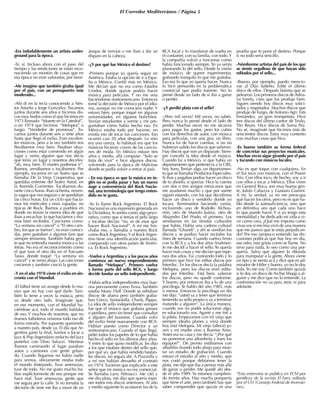 El Corredor Mediterráneo / Página 5
-Era indudablemente un artista under-
ground para la época.
-Sí, sí. Incluso ahora con el paso del
tiempo y las reediciones se están reco-
nociendo un montón de cosas que en
esa época no eran valoradas, por favor.
-Me imagino que también giraba igual
por el país, con un presupuesto más
moderado...
-Ahí di en la tecla conociendo a Nés-
tor Astarita y Jorge González. Tocamos
juntos durante seis años e hicimos dis-
cos muy lindos como el que hicimos en
1973 llamado: “Muerte en la Catedral”,
o en 1974 que hicimos: “Melopea” o
luego: “Vendedor de promesas”. To-
camos juntos durante seis o siete años
hasta que llegó el exilio. Eran excelen-
tes músicos, pero a la vez también nos
llevábamos muy bien. Pasaban situa-
ciones como estar comiendo en algún
lugar y venía alguien que nos decía
que tenía un lugar y nosotros decirles:
“ah, muy bien. El martes podemos ir”.
Íbamos, armábamos y tocábamos. Por
ejemplo, tocamos en un Teatro que se
llamaba De la Vieja Cooperativa que
quedaba enfrente del Teatro Astral, en
la Avenida Corrientes. Tocábamos du-
rante cinco horas. Iban ochenta, noven-
ta vagos que nos seguían y se quedaban
las cinco horas. Era un ciclo que hacía-
mos los miércoles y eran zapadas, no
típicas de Rock. Íbamos a pueblos en
donde no tenían la menor idea de qué
iban a escuchar, lo que hacíamos y éra-
mos bien recibidos. Canciones como:
“La ventana sin cancel” o “El otro cam-
bio, los que se fueron”, no eran conoci-
das, pero gustaban a algunos fans que
siempre teníamos. También había gen-
te que no entendía nuestra música o las
letras. No era el reconocimiento como
el que tuve el otro día en el Torcuato
Tasso, donde toqué: “La ventana sin
cancel” y se venía abajo. Las canciones
crecieron y también creció la gente.
-Y en el año 1978 viene el exilio en sin-
cronía con el Mundial.
-El fútbol tiene un arraigo desde lo ma-
sivo que no hay con qué darle. Tam-
bién lo tiene a veces la música, pero
va desde otro lado. Imaginate que,
en ese momento, con el Mundial ha-
ciéndose acá, todo el mundo hablaba
de eso. Y muchos de nosotros, que no
éramos futboleros veíamos todo eso de
forma extraña. Por supuesto queriendo
a nuestro país, desde ya. El día que Ar-
gentina ganó la final, fuimos a tocar a
Jazz & Pop (legendario reducto del Jazz
porteño) con Dino Saluzzi. Mientras
íbamos caminando al lugar pasaban
autos y camiones con gente gritan-
do. Cuando llegamos no había nadie
para vernos, obviamente estaba todo
el mundo festejando. Tuve amenazas,
tuve de todo. No me gusta mucho ha-
blar explícitamente de eso porque me
hace mal. Tuve amenazas, gente que
me seguía por la calle. Si no tomaba la
decisión de irme me iba a morir de un
ataque de nervios o me iban a dar un
disparo en la cabeza.
-¿Y por qué fue México el destino?
-Primero porque yo quería seguir en
América. Estaba la opción de ir a Espa-
ña o México. Confié más en México.
Me decían que no era como Estados
Unidos, donde quizás podría hacer
música para películas. Y no me veía
haciéndome norteamericano. Entonces
tomé la decisión de México por el idio-
ma, aunque no me conociera nadie. Y
estuvo bien, porque toqué en algunas
universidades, en algunos bolichitos.
Venían estudiantes a verme y me pre-
guntaban cómo había hecho eso. En
México estaba todo por hacerse, no
existía eso de tocar tus canciones. Eso
ocurrió casi 20 años después. Lo mío
era una rareza, lo habitual era que los
músicos hicieran covers de las cancio-
nes de moda. En México estuve tres
años y medio, allá compuse: “Solo se
trata de vivir” e hice algunos discos,
volviendo para la época de Malvinas
donde se podía volver a entrar al país.
- En esa época es que la música en in-
glés no se podía pasar y hay un nuevo
auge a conveniencia del Rock Nacio-
nal, una terminología que tengo enten-
dido no te gusta.
-Yo lo llamo Rock Argentino. El Rock
Nacional es una expresión generada en
la Dictadura, lo sentía como algo peyo-
rativo, como que si tenías el pelo largo
y tocabas decían “no, es de esos que
hacen Rock Nacional”. A mí me hin-
chaba eso, y llamaba a nuestro Rock
como Rock Argentino.Y el Rock Argen-
tino tiene una identificación particular,
comparado con otros países de Améri-
ca. Es Rock Argentino.
-Vuelve a Argentina y a los pocos años
comienza un nuevo emprendimiento
llamado “Melopea”. Primero vuelve
y forma parte del sello RCA, y luego
decide fundar un sello independiente.
-Había sellos independientes muy bue-
nos previamente como Trova. También
estaba Music Hall. Donde se editaban
discos de afuera pero también graba-
ban Gieco, Santaolalla, Charly, Pappo.
La idea de sello independiente siempre
fue que el músico que grabara ganara
o perdiera, pero sin tener que consultar
a alguien del business. Cuando volví
del exilio firmé nuevamente con RCA.
Habían puesto como Director a un
norteamericano. Cuando el tipo llegó,
pidió todos los papeles de lo que había
hecho el sello en los últimos diez años.
Y entre lo que quiso modificar, les dijo
a los que estaban dentro del sello que,
por qué yo, que había vendido bastan-
tes discos, no seguía ahí. A Piazzolla y
a mí nos habían devuelto el contrato
en 1974.Tuvieron que explicarle a este
señor que mi música no era comercial.
Se llamaba Larry Palmacci. Me citó y
me dio plata, me dijo que quería repo-
ner todos mis discos anteriores. Al año
y medio siguiente lo acostaron los de la
RCA local y lo mandaron de vuelta en
el container, con su familia, con todo.Y
la compañía volvió a funcionar como
había funcionado siempre. Yo ya venía
planeando lo del sello. Desde la visión
de músico, de querer experimentar,
grabando tranquilo lo que me gustaba.
Eso era lo que yo quería hacer. Nunca
lo hice pensando en la problemática
comercial que podía traerme. No lo
pensé desde un lado de si iba a ganar
o perder.
-¿Y perdió plata con el sello?
-¡Pero mil veces! Mil veces, no sabés.
Pero nunca lo pensé desde el lado de
perder. Muchas veces no me alcanza
para pagar los gastos, pero los cubro
con los derechos de autor, con música
para películas, con una gira, un libro.
Nunca fui de hacer cuentas, si no no
hubieran salido los discos que salieron.
Hay discos que son un disparate. Siem-
pre concebí la idea desde el músico.
Cuando fui a México, vi que había un
departamento que pertenecía a la CBS,
hoy Sony. Tenían algo, un departamen-
to que se llamaba Productos Especiales.
Si ibas y pagabas podías hacer un disco
de tu abuelo, si querías. Hice la cuenta
con dos o tres amigos mexicanos que
me ayudaron mucho y que por suerte
siguen estando, con los que decidimos
hacer un disco y venderlo donde yo
tocara. Terminamos haciendo varios,
incluyendo uno de Rodolfo Alchou-
rrón, otro de Manolo Juárez, otro de
Alejandro Del Prado, el primero. Los
vendíamos en las tiendas culturales
que había. Había una cadena cultural
llamada “Ghandi”, y ahí se vendían los
discos y se podían hacer recitales los
fines de semana. Cuando vuelvo firmo
con la RCA y a los dos años finalmen-
te me decidí a hacer el sello. Yo quería
hacer más cosas y me decían que espe-
rara dos años. Fui craneando todo y lo
primero que hice fue editar discos por
Interdisc. En los discos decía la palabra
Melopea, pero los discos eran edita-
dos por Interdisc. Está bien, salieron
los discos, pero no quedé conforme.
Y bueno, por entonces iba a lo de una
psicóloga. Te hablo del año 1985, más
o menos. Entonces la psicóloga un día
me dijo: “usted va a tener que terminar
teniendo su sello propio o va a terminar
matando a alguien”. La única manera,
cuando vos no podés solucionar algo,
es solucionarlo vos. Agarré y me tiré a
la pileta. Empezamos con mi vieja que
siempre ideaba planes y vivía donde
hoy está Melopea. Mi viejo falleció jo-
ven y mi madre vino a Buenos Aires.
Antes era su casa y me decía: “¿Por qué
no ponemos una alfombrita y traes los
equipos?”. De pronto estábamos con
albañiles tirando todo abajo para mon-
tar un estudio de grabación. Cuando
estuvo el estudio al año y medio, que
nos costó porque debíamos tener la
plata, me dije que iba a pensar más allá
de ganar o perder. Me quedé ahí des-
de el año 1989. Ya estamos cumplien-
do treinta años. Hay mucha porquería
que tiene el arte, pero también hay que
saber comprender que quizás es una
prueba que te pone el destino. Porque
si no todo sería sencillo.
-Nómbreme artistas del país de los que
se siente orgulloso de que hayan sido
editados por el sello...
-Bueno, por ejemplo, puedo mencio-
nar al Dúo Salteño. Edité el último
disco de ellos. Después lástima que se
pelearon. Los primeros discos de Adria-
na Varela, creo que los produje bien.
Siguen siendo hoy discos muy solici-
tados y respetados. Muchos discos que
produje deTango, de Antonio Agri. Fats
Fernández, un gran trompetista. Hice
tres discos del último cantor de Troilo,
Tito Reyes. Hice discos de Suma Paz.
No sé, imaginate que hicimos más de
seiscientos discos. Estoy muy contento
con muchas cosas que hice.
-Es bueno también su forma federal
de concretar sus proyectos musicales.
Muchas veces sigue girando por el país
y tocando con músicos locales.
-No es que toque con cualquiera. En
el Sur toco con músicos, con el Power
Trío. Con ellos toco, de hecho, voy a ir
con ellos a tocar a México. Ellos viven
en General Roca, son muy buena gen-
te, Julián Cabazza y Gustavo Gianini.
A mí, la verdad, ya no me preocupa
qué hacen los otros, pero no es que ha-
blo desde la autosuficiencia, sino que
en definitiva veo que cada uno hace
lo que puede hacer. Y si yo tengo esta
mentalidad y he dedicado mi vida a vi-
vir como vivo, ¿Qué me importa como
vivas vos si encima vivís de una manera
que me parece que te estás perjudican-
do? Por eso tampoco entiendo las dis-
cusiones políticas que hay hoy en día,
ese odio, esta grieta como se llame. No
sirve para nada, lo veo como una por-
quería. Salvo que alguien lo difunda
para manipular a la gente. Ahora viene
un tipo y se sienta acá y dice que es ad-
mirador de Hitler y bueno, yo no le doy
bola.Yo me voy. Como también quizás
si le doy un disco de Archie Shepp a al-
guien y me dice que no lo entiende. La
confrontación no va para atrás ni para
adelante.
*Esta entrevista se publica en ECM por
gentileza de la revista El Faro, editada
por el CFI (Consejo Federal de Inversio-
nes).
 